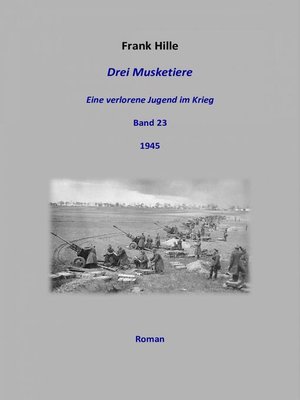 cover image of Drei Musketiere--Eine verlorene Jugend im Krieg, Band 23